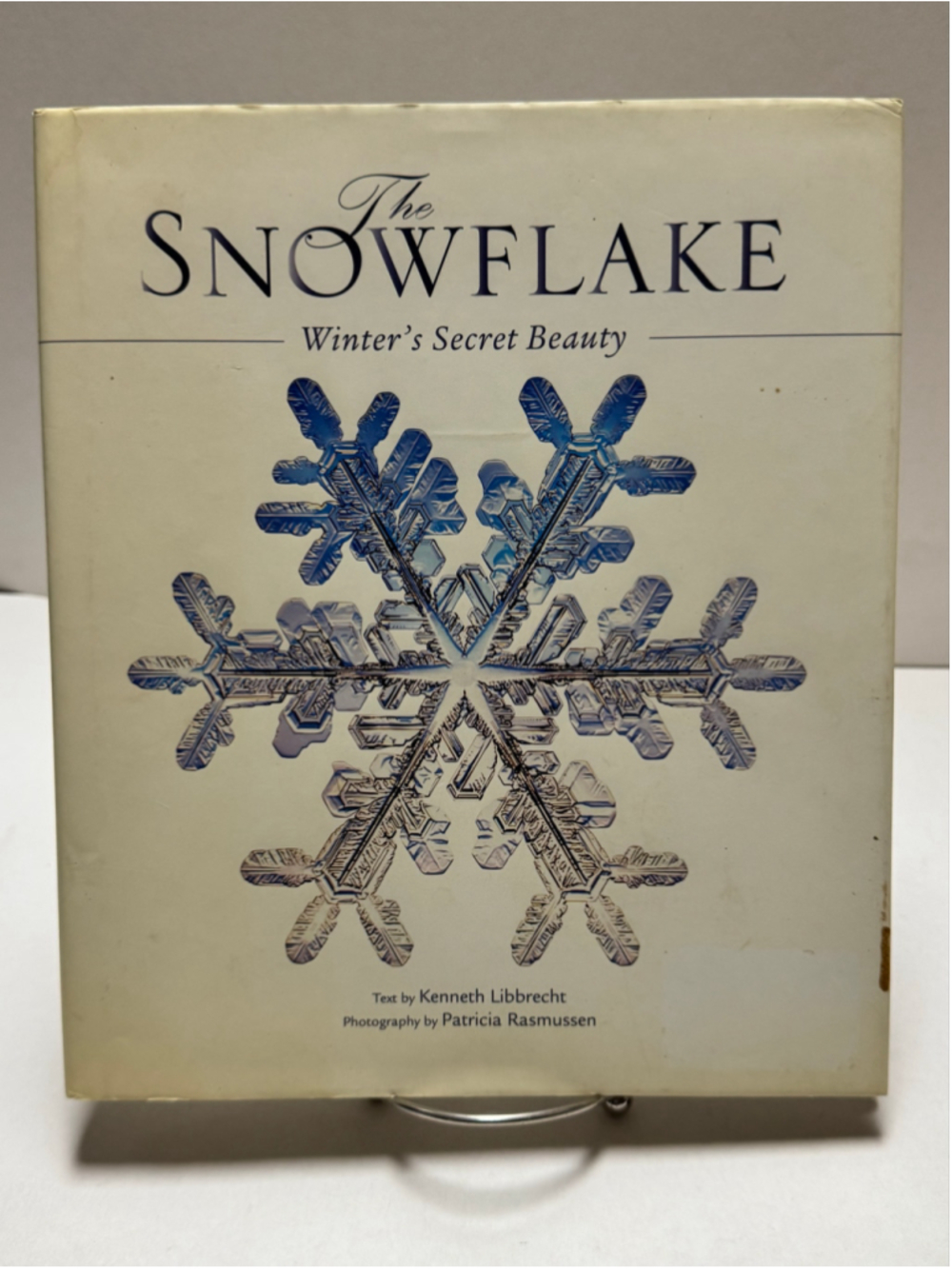 The Snowflake : Winter's Secret Beauty by Kenneth George Libbrecht (2003, HC)